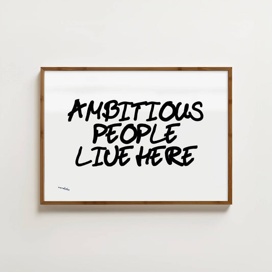 AMBITIOUS PEOPLE LIVE HERE PRINT