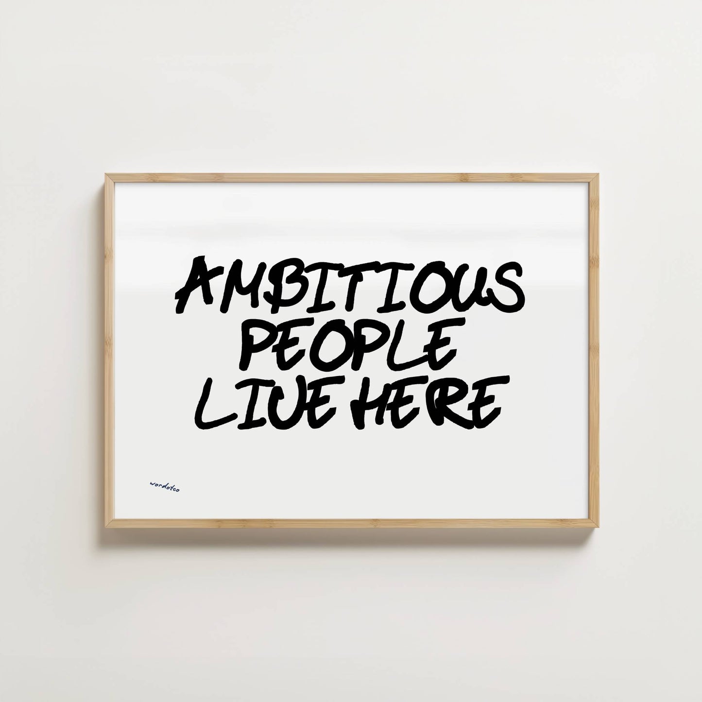 AMBITIOUS PEOPLE LIVE HERE PRINT