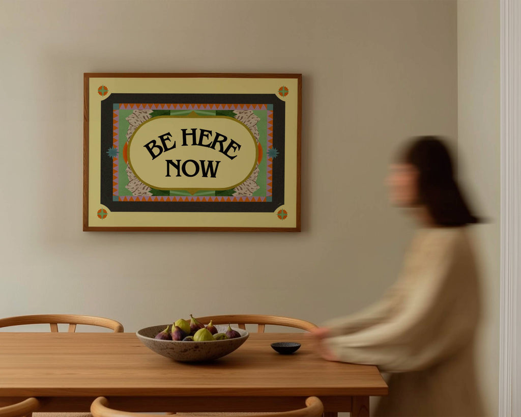 BE HERE NOW PRINT