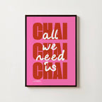 ALL WE NEED IS CHAI PRINT