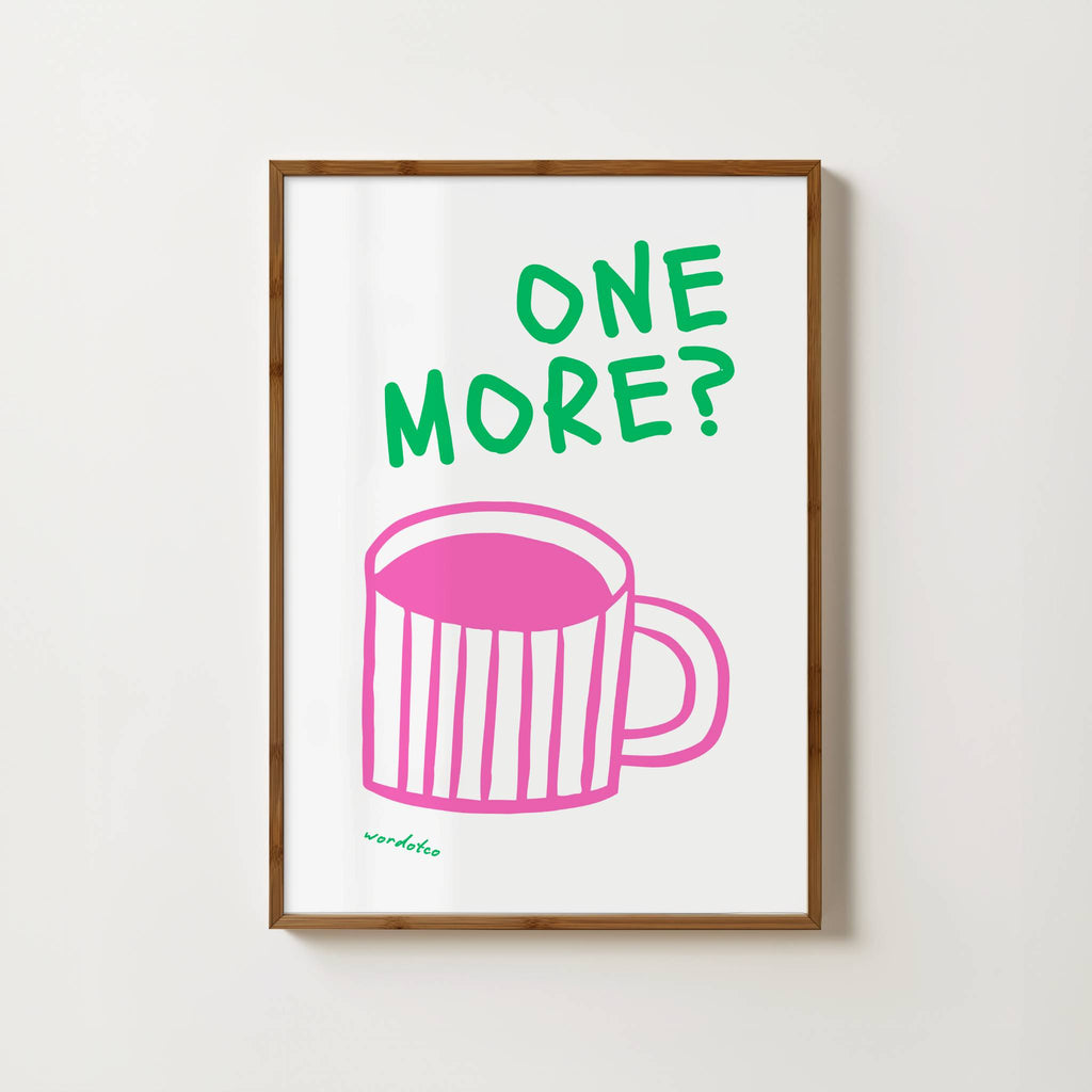 ONE MORE CUPPA PRINT
