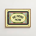 BE HERE NOW PRINT