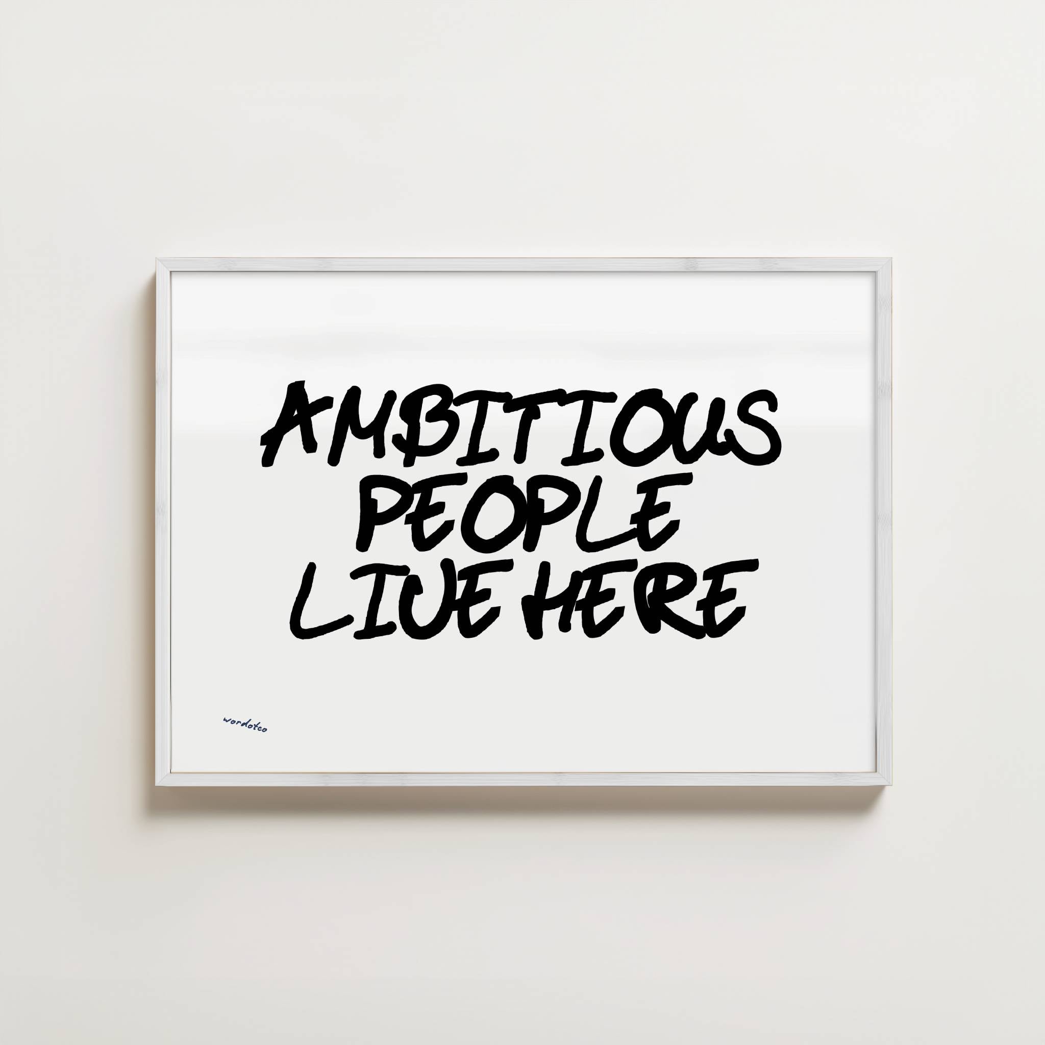 AMBITIOUS PEOPLE LIVE HERE PRINT