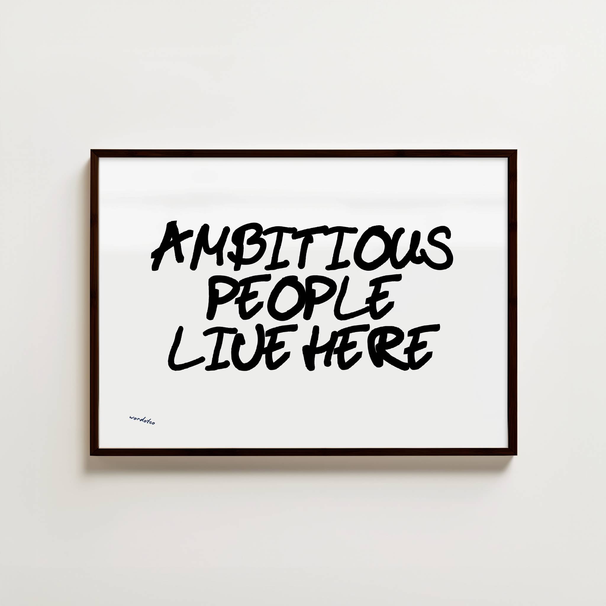 AMBITIOUS PEOPLE LIVE HERE PRINT