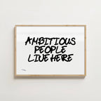 AMBITIOUS PEOPLE LIVE HERE PRINT
