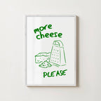 MORE CHEESE PLEASE PRINT