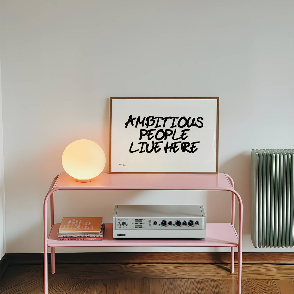 AMBITIOUS PEOPLE LIVE HERE PRINT