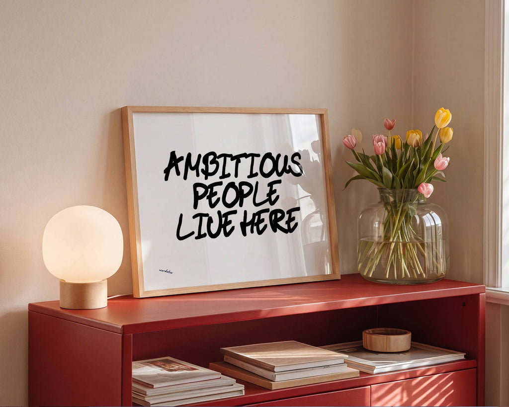 AMBITIOUS PEOPLE LIVE HERE PRINT