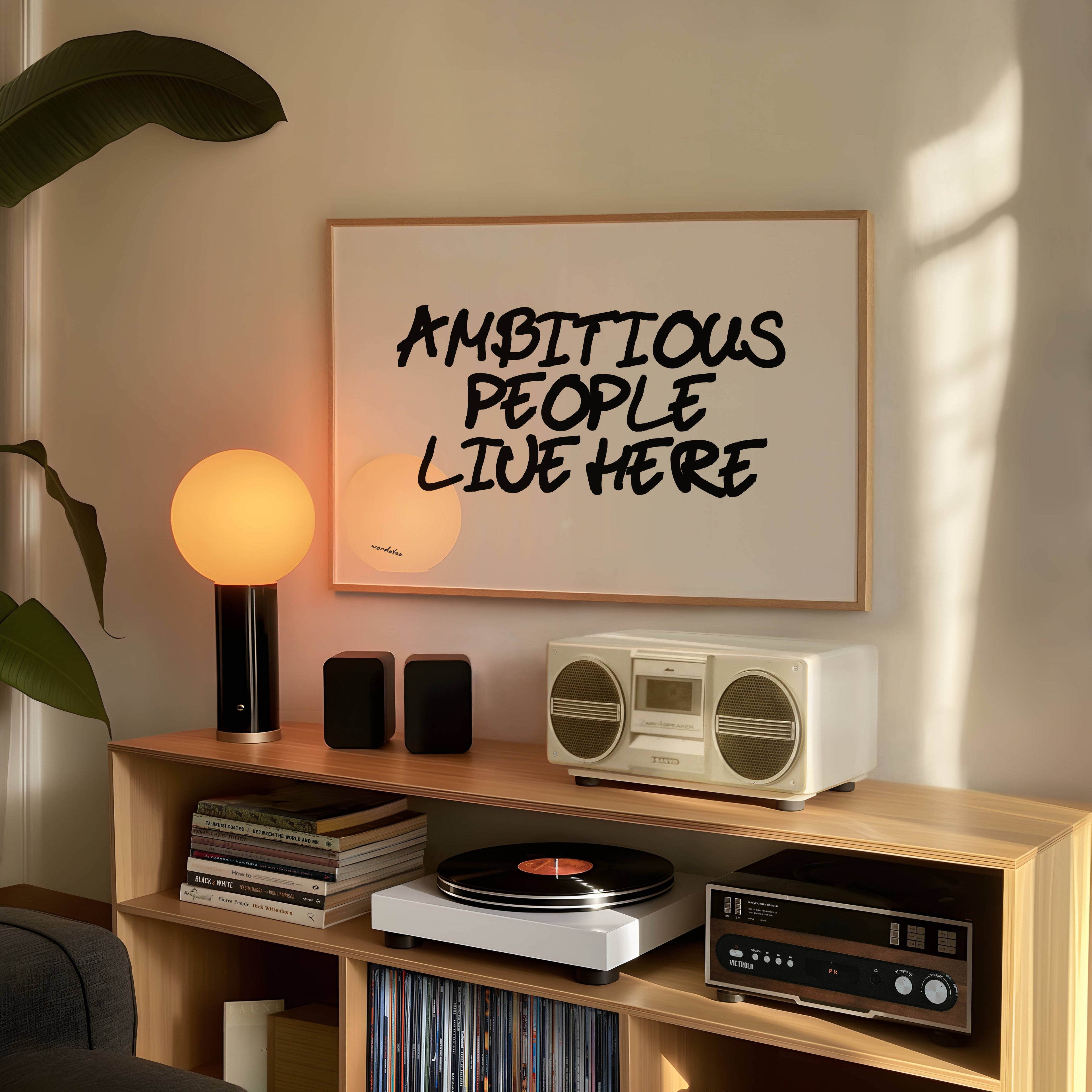 AMBITIOUS PEOPLE LIVE HERE PRINT