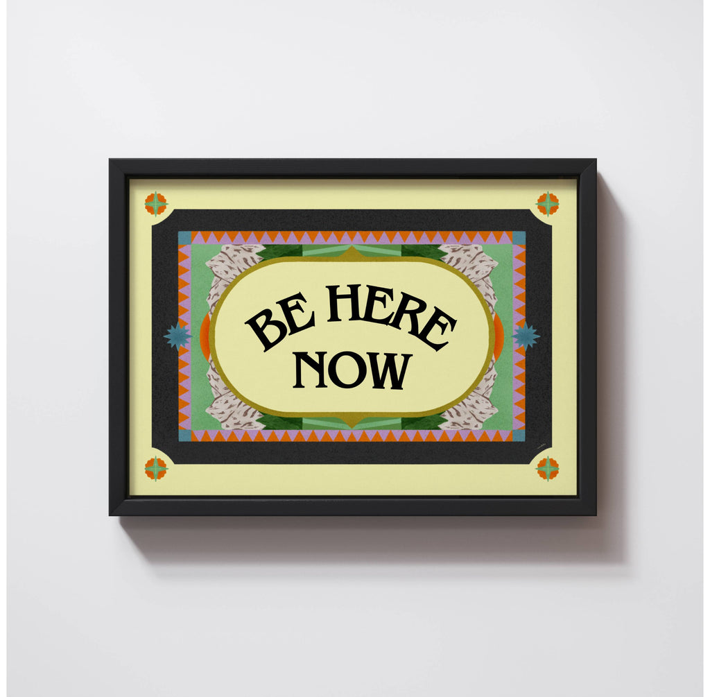 BE HERE NOW PRINT