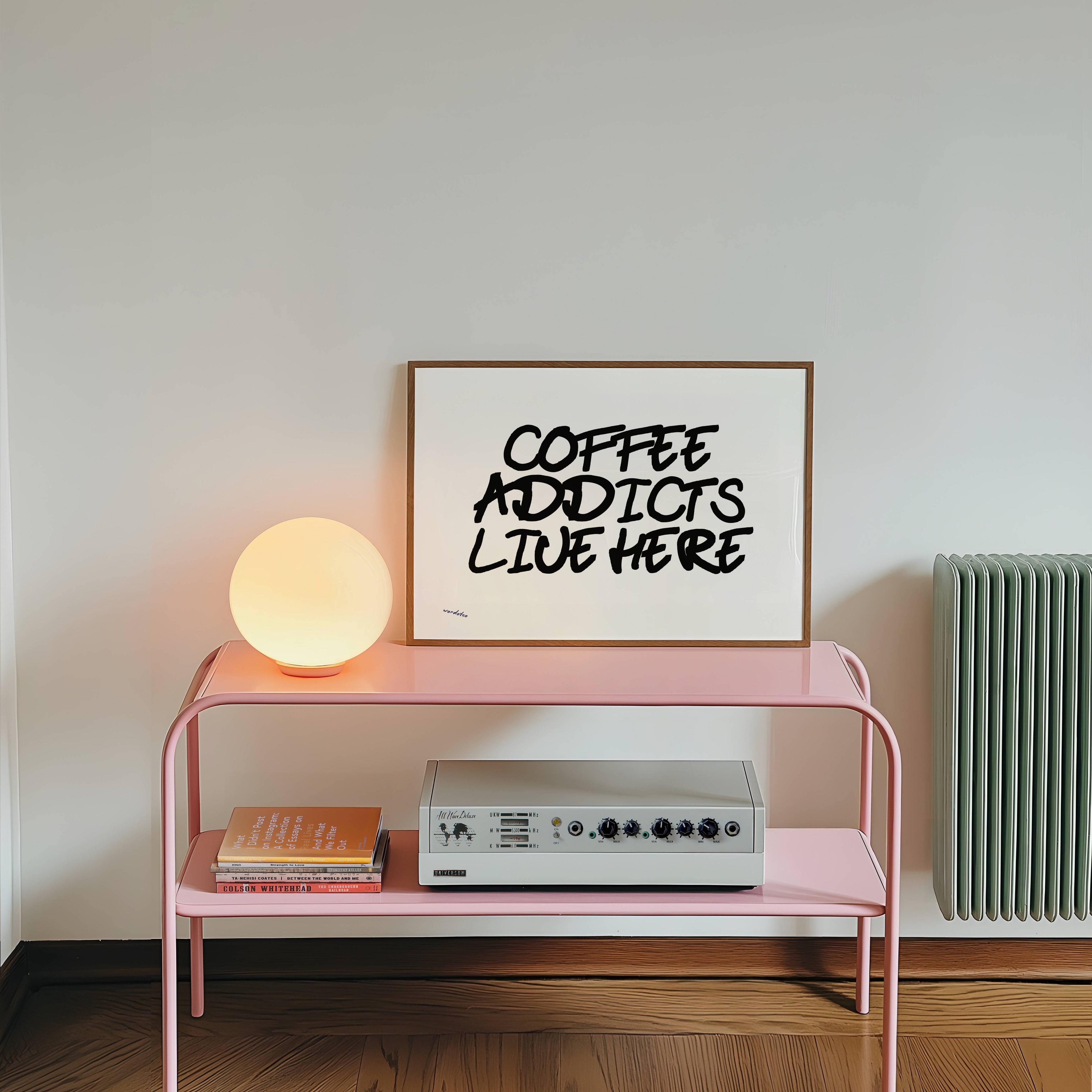 COFFEE ADDICTS LIVE HERE PRINT
