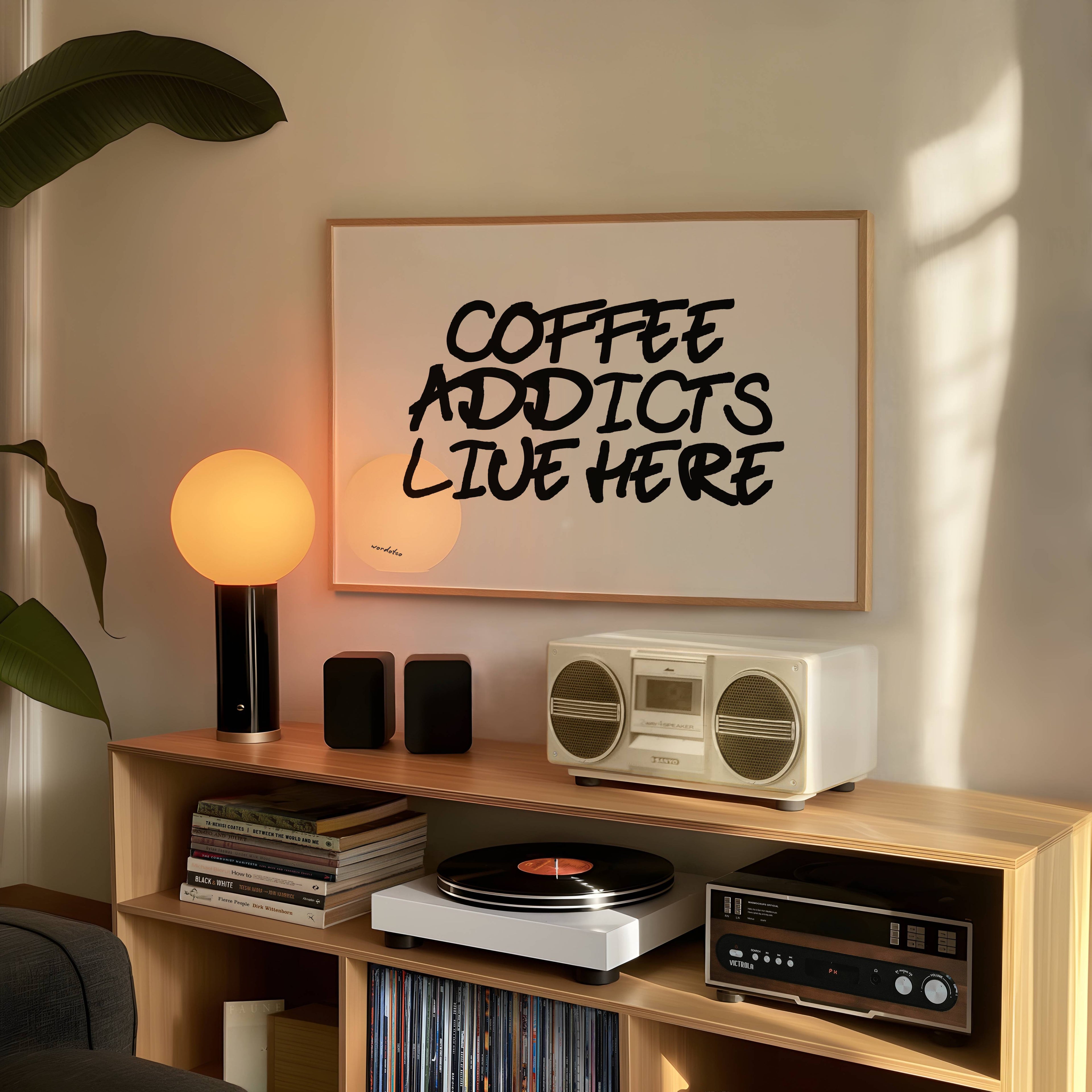 COFFEE ADDICTS LIVE HERE PRINT