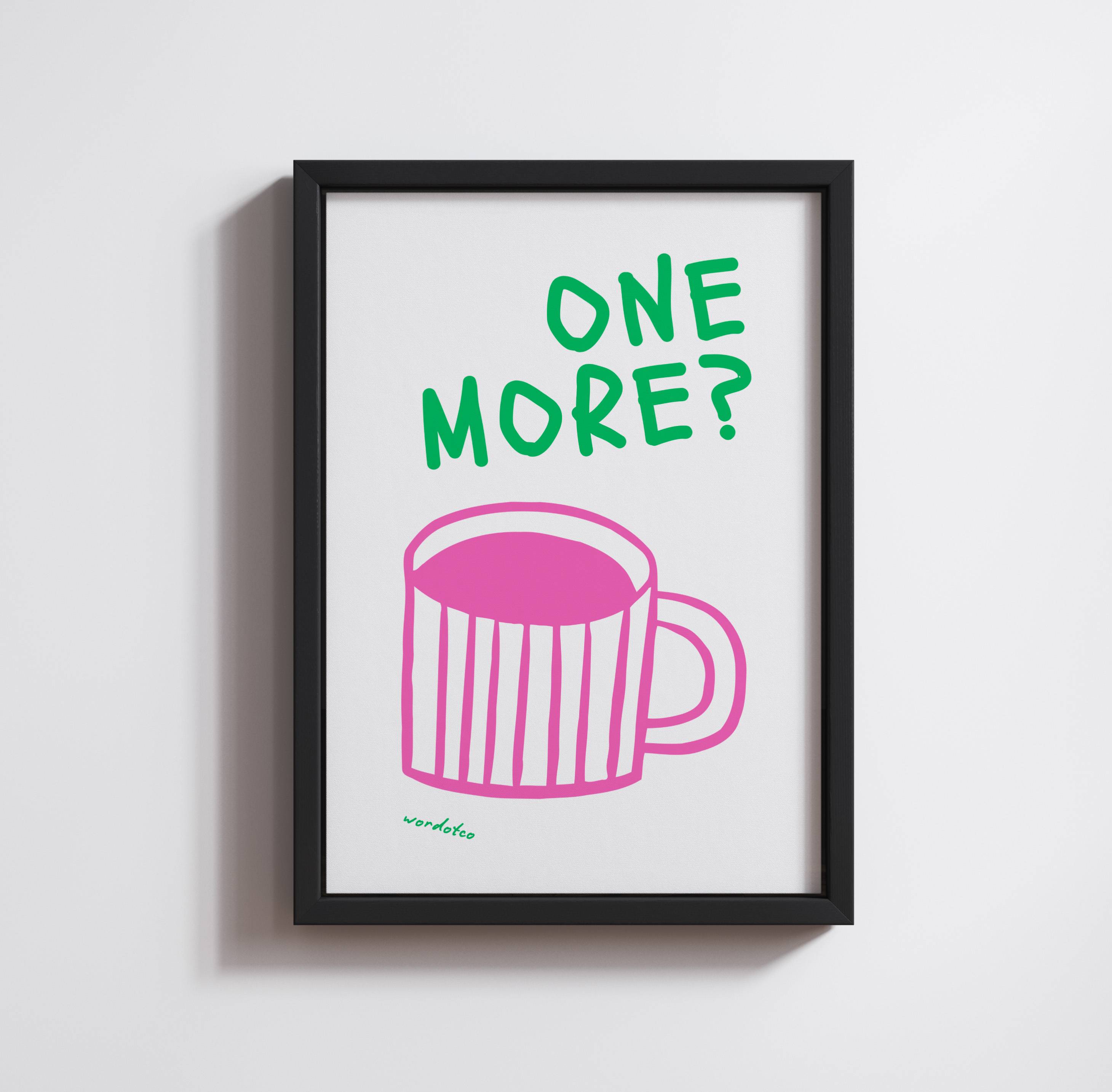 ONE MORE CUPPA PRINT