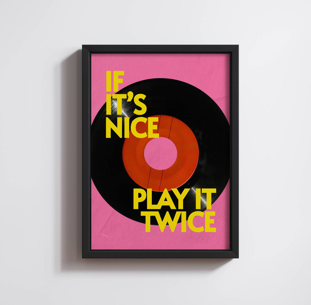 IF IT'S NICE PLAY IT TWICE PRINT