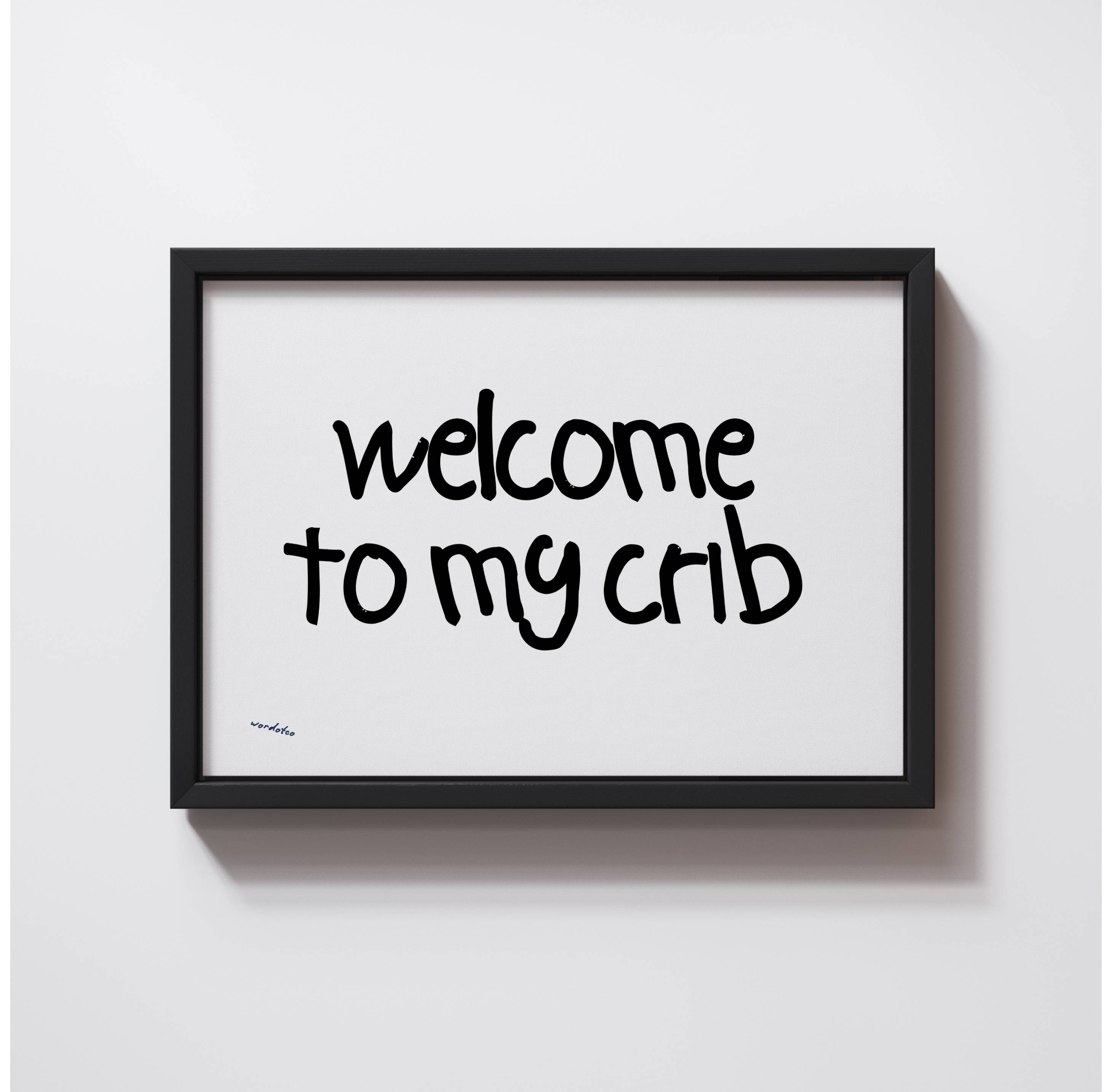 WELCOME TO MY CRIB PRINT
