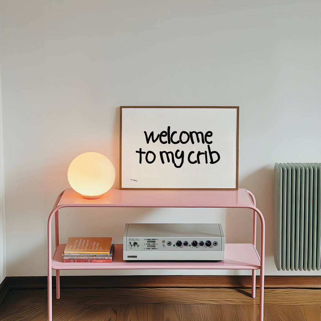 WELCOME TO MY CRIB PRINT