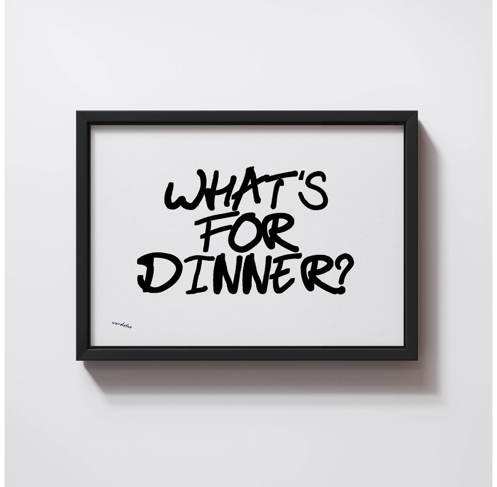 WHAT'S FOR DINNER PRINT