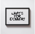 WHAT'S FOR DINNER PRINT